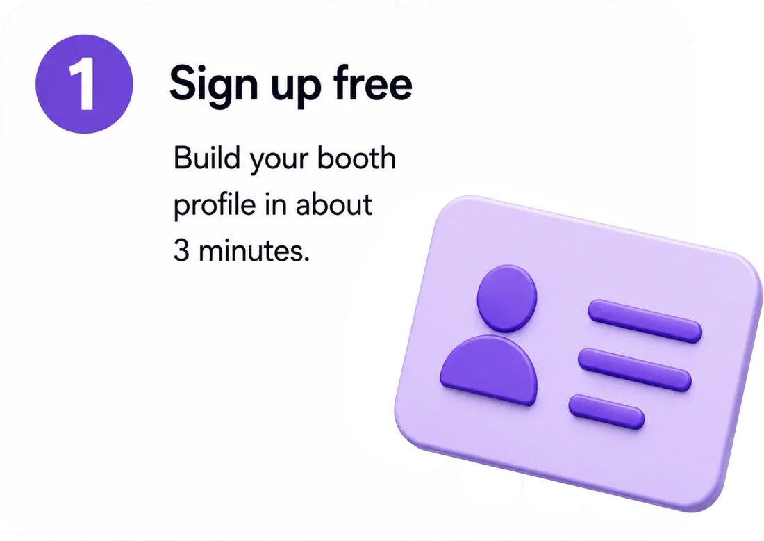 1. Sign up free — build your booth profile in about 3 minutes.